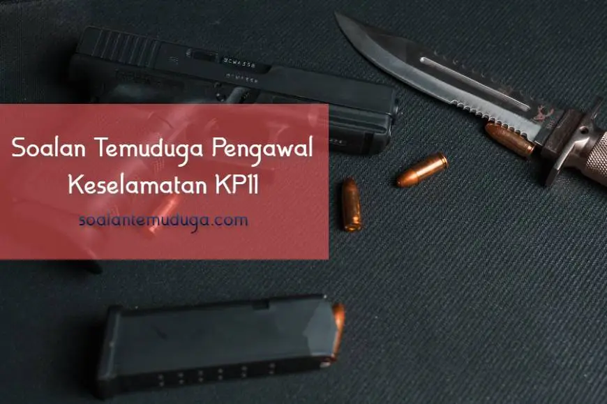 Soalan Temuduga Pengawal Keselamatan KP11