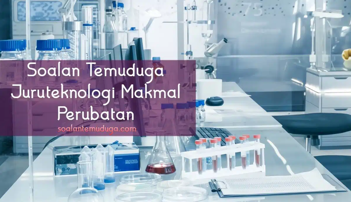 Soalan Temuduga Juruteknologi Makmal Perubatan